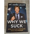 Why We Suck - a feel good guide to staying fat, loud, lazy and stupid - Dr Dennis Leary