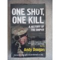 One Shot, One Kill - a history of the sniper - Andy Dougan
