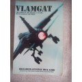 VLAMGAT-- The story of the Mirage F1 in the South African Air Force - Brig-Genl Dick Lord