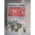 Churchill`s Secret Warriors - the explosive true story of the Special Forces Desperadoes of WWII -