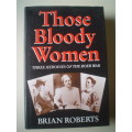 Those Bloody Women - Three Heroines of the Boer War  - Roberts