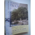 SIGNED: Hunting Trout - Angles and Anecdotes on Trout Fishing by: Tom Sutcliffe