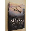 Sharks of the Air: Willy Messerschmitt and How He Built the World¿s First Operational Jet Fighter