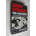 Shoot Straight, You Bastards!: The Truth behind the Killing of Breaker Morant - Nick Bleszynski