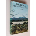 Rhodesia Served the Queen Rhodesian Forces in the Anglo-Boer War 1899 - 1902 Vol I
