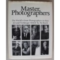 Master Photographers: The World`s Great Photographers on Their Art and Technique