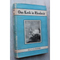 GETEKEN: ONS KERK IN RHODESIE 1895 - 1945 deur S. P. Olivier  - Rhodesia