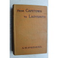 From Cape Town to Ladysmith: an unfinished record of the South African War - G W Steevens
