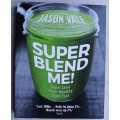 Super Blend Me! - Jason Vale