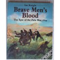 Brave Men`s Blood - The Epic of the Zulu War 1879  / Knight