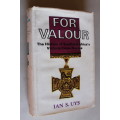 For Valour - Ian Uys  - History of South Africa`s Victoria Cross Heroes