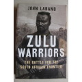 Zulu Warriors: The Battle for the South African Frontier - John Laband