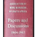 ASSOCIATION OF MINE MANAGERS OF SOUTH AFRICA. PAPERS AND DISCUSSIONS. 1964 - 1965