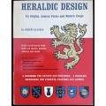 HERALDIC DESIGN. Its Origins, Ancient Forms and Modern Usage. HUBERT ALLCOCK.