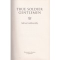 True Soldier Gentlemen by Adrian Goldsworthy