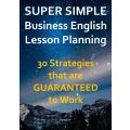 SUPER SIMPLE Business English Lesson Planning - 30 Strategies that are Guaranteed to Work