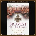 BRAVEST of THE BRAVE : THE STORY OF THE VICTORIA CROSS By John Glanfield . Hard Cover. As Per Photo.