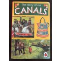 THE STORY OF OUR CANALS=LADYBIRD BOOK=1975=GREAT BRITAIN=LOCKS=WATERWAYS=BOATING=BARGES=SHIPS=BOATS.