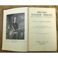 BRITISH SOLDIER HEROES from CROMWELL to WELLINGTON EDITED by SPENSER  WILKINSON BICKERS and SONS.