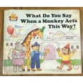WHAT DO YOU SAY WHEN A MONKEY ACTS THIS WAY A BOOK ABOUT MANNERS JANE BELK MONCURE 1988 HARDCOVER.