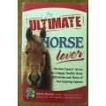 THE ULTIMATE HORSE LOVER MARTY BECKER 2008 The best experts` advice for a happy healthy horse.....