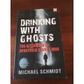 DRINKING WITH GHOSTS: The Aftermath of Apartheid`s Dirty War -  Michael Schmidt
