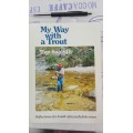 MY WAY WITH A TROUT by TOM SUTCLIFFE Reflections of a South African flyfisherman