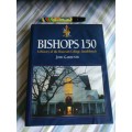 BISHOPS 150 A History of the Diocesan College , Rondebosch JOHN GARDENER ( Cape Town School )