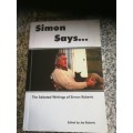 SIMON SAYS ...The SELECTED WRITINGS of SIMON ROBERTS Edited by JOY ROBERTS