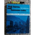 FISH HORNS AND HANSOM CABS Life in Victorian Cape Town ERIC ROSENTHAL,