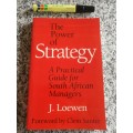 THE POWER OF STRATEGY J LOEWEN A Practical Guide for South African Managers company business