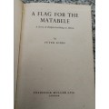 A FLAG FOR THE MATABELE A Story of Empire Building in Africa  by PETER GIBBS