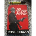 NO SECOND PLACE WINNER by BILL JORDAN  ( the way and means to stay alive when using guns in combat