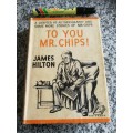 TO YOU MR. CHIPS JAMES HILTON A Chapter of Autobiography and some more Stories 1938