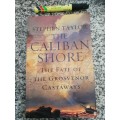 THE CALIBAN SHORE The Fate of the Grosvenor Castaways STEPHEN TAYLOR