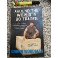 AROUND THE WORLD in 80 TRADES CONOR WOODMAN  TRADING From Camels to Coffee an economist`s adventures