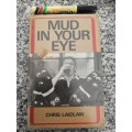 MUD IN YOUR EYE CHRIS LAIDLAW  A Worm`s Eye View of the Changing World of Rugby