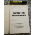 PARDON THE INCONVENIENCE  by IRENE DUGGAN and VERONICA SOMERVILLE 1973 Published in Rhodesia