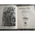 ORPHANS OF THE WILD The Story Behind Chipangali VIVIAN J WILSON Books of Rhodesia