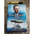 ON LAUGHTER SILVERED WINGS Story of LT COL E T ( TED ) STREVER DFC GAIL STREVER MORKEL SAAF
