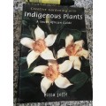 CREATIVE GARDENING WITH INDIGENOUS PLANTS A SOUTH AFRICAN GUIDE PITTA JOFFE