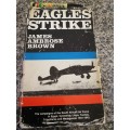 EAGLE STRIKE JAMES AMBROSE BROWN The Campaigns of S A AIR FORCE  in Egypt Cyrenaica Libya 1941 - 43