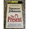 SPENCER JOHNSON , THE PRESENT The Gift that Makes you Happy and Successful at Work and in Life