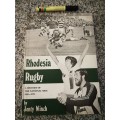 RHODESIA RUGBY A HISTORY OF THE NATIONAL SIDE 1898 - 1979 JONTY WINCH 1979 Rhodesian