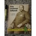 KING CETSHWAYO  kaMpande c 1832 - 1884  KwaZulu Monuments Council 1 J LABAND J WRIGHT
