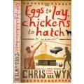 Eggs to Lay, Chickens to Hatch  --  Chris van Wyk