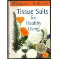 Tissue Salts for Healthy Living  -  Margaret Roberts