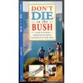 Don`t Die in the Bush  --  P M Leary