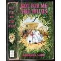 Not for me the wilds  --   Barbara Carr