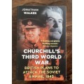 Churchills Third World War, by Johnathan Walker.